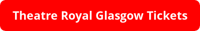 Theatre Royal Glasgow Tickets Theatre Royal Glasgow Tickets